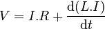 V = I.R + \frac{\text{d}(L.I)}{\text{d}t}