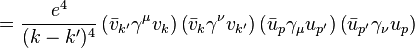 = \frac {
e^4}
{
(k-k')^ 4}
\left (\bar {
v}
_ {
k '}
\gama^\mu v_ {
k}
\right) \left (\bar {
v}
_ {
k}
\gama^\nu v_ {
k '}
\right) \left (\bar {
u}
_ {
p}
\gama_\mu u_ {
p '}
\right) \left (\bar {
u}
_ {
p '}
\gama_\nu u_p \right) '\' 