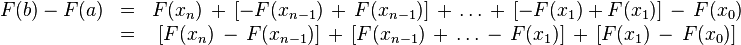 \begin{matrix} F(b) - F(a) & = & F(x_n)\,+\,[-F(x_{n-1})\,+\,F(x_{n-1})]\,+\,\ldots\,+\,[-F(x_1) + F(x_1)]\,-\,F(x_0) \, \\
& = & [F(x_n)\,-\,F(x_{n-1})]\,+\,[F(x_{n-1})\,+\,\ldots\,-\,F(x_1)]\,+\,[F(x_1)\,-\,F(x_0)] \, \end{matrix}