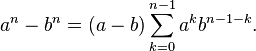 a^n-b^n=(a-b)\sum_{k=0}^{n-1} a^kb^{n-1-k}.