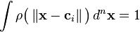   \int \rho \big ( \left \Vert \mathbf{x} - \mathbf{c}_i  \right \Vert \big ) \, d^n\mathbf{x} =1