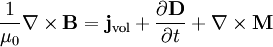  \frac{1}{\mu_0}\nabla \times \mathbf{B}= \mathbf{j}_{\mathrm{vol}} + \frac{\part \mathbf{D}}{\part t} + \nabla \times \mathbf{M}