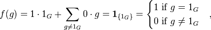 f(g)=
1\cdot 1_G + \sum_{g\not= 1_G}0 \cdot g=
\mathbf{1}_{\{1_G\}}=\begin{cases}
1\text{ if }g = 1_G \\
0\text{ if }g \ne 1_G
\end{cases},