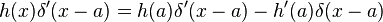 h(x)\delta'(x-a) = h(a)\delta'(x-a)-h'(a)\delta(x-a)\,