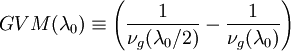 GVM (\lambda_ {
0}
)
\ekviv \left (\frac {
1}
{
\nu_ {
g}
(\lambda_0/2)}
\frac {
1}
{
\nu_ {
g}
(\lambda_0)}
\right)