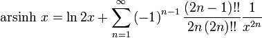 \operatorname{arsinh}\, x = \ln 2x + \sum\limits_{n = 1}^\infty {\left( { - 1} \right)^{n - 1} \frac{{\left( {2n - 1} \right)!!}}{{2n\left( {2n} \right)!!}}} \frac{1}{{x^{2n} }}