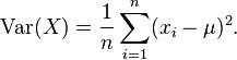  \operatorname{Var}(X) = \frac{1}{n} \sum_{i=1}^n (x_i - \mu)^2. 