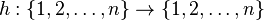 h :\{1,2, \ldots,n \} \rightarrow \{1,2, \ldots,n \}