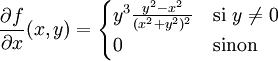 frac{partial f}{partial x}(x,y) = begin{cases} y^3 frac{y^2- x^2}{( x^2 + y^2 )^2} & text{si }  y neq 0 \ 0 & text{sinon} end{cases}