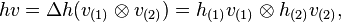 hv=\Delta h (v_ {
(1)
}
\otime'oj v_ {
(2)
}
)
= h_ {
(1)
}
v_ {
(1)
}
\otime'oj h_ {
(2)
}
v_ {
(2)
}
,