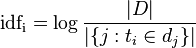 \mathrm{idf_{i}} =  \log \frac{|D|}{|\{j: t_{i} \in d_{j}\}|}