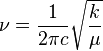 \nu = \frac{1}{2 \pi c} \sqrt{\frac{k}{\mu}}