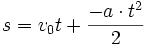 s= v_0t + \frac{-a\cdot t^2}{2}