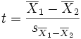 t = {\overline{X}_1 - \overline{X}_2 \over s_{\overline{X}_1 - \overline{X}_2}}