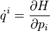 \dot {
q}
^ i = \frac {
\partial H}
{\partial p_i}