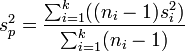 s_p^2=\frac{\sum_{i=1}^k((n_i - 1)s_i^2)}{\sum_{i=1}^k(n_i - 1)}