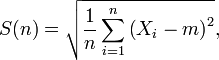 S(n)= .sqrt{.frac{1}{n} .sum_{i=1}^{n}.left ( X_{i} - m .right )^{2}}, 