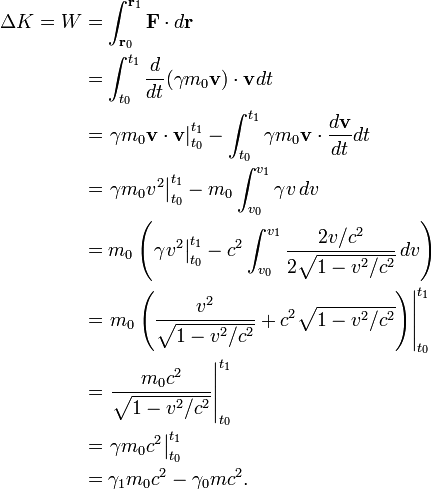 \begin{align}
\Delta K = W &= \int_{\mathbf{r}_0}^{\mathbf{r}_1} \mathbf{F} \cdot d\mathbf{r} \\
&= \int_{t_0}^{t_1} \frac{d}{dt}(\gamma m_0 \mathbf{v})\cdot\mathbf{v}dt \\
&= \left. \gamma m_0 \mathbf{v} \cdot \mathbf{v} \right|^{t_1}_{t_0} - \int_{t_0}^{t_1} \gamma m_0\mathbf{v} \cdot \frac{d\mathbf{v}}{dt} dt \\
&= \left. \gamma m_0 v^2 \right|^{t_1}_{t_0} - m_0\int_{v_0}^{v_1} \gamma v\,dv \\
&= m_0 \left( \left. \gamma v^2 \right|^{t_1}_{t_0} - c^2\int_{v_0}^{v_1} \frac{2v/c^2}{2\sqrt{1-v^2/c^2}}\,dv \right) \\
&= \left. m_0\left(\frac {v^2}{\sqrt{1-v^2/c^2}} + c^2 \sqrt{1-v^2/c^2} \right) \right|^{t_1}_{t_0} \\
&= \left. \frac {m_0c^2}{\sqrt{1-v^2/c^2}} \right|^{t_1}_{t_0} \\
&= \left. {\gamma m_0c^2}\right|^{t_1}_{t_0} \\
&= \gamma_1 m_0c^2 - \gamma_0 mc^2.\end{align}