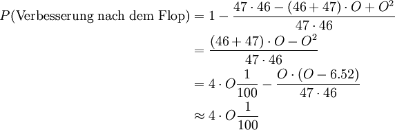 begin{align}P( text{Verbesserung nach dem Flop} ) & = 1 - frac{47cdot46 - (46+47)cdot O + O^2 }{47cdot46} 
    & = frac{(46+47)cdot O -  O^2 }{47cdot46} 
    & = 4cdot O frac{1}{100} -  frac{O cdot (O-6.52) }{47cdot46} 
    & approx 4cdot O frac{1}{100}end{align}