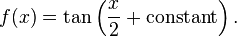 f (x) = \tan\left (\frac x 2-+ \tekst { konstanto} \right).