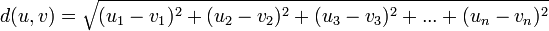 d(u,v) = \sqrt{(u_1 - v_1)^2 + (u_2 - v_2)^2 + (u_3 - v_3)^2 + . . . + (u_n - v_n)^2} 