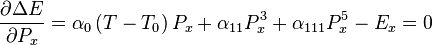 
\frac{\partial \Delta E}{\partial P_x}=\alpha_0\left(T-T_0\right)P_x+\alpha_{11}P_x^3+\alpha_{111}P_x^5 - E_x = 0
