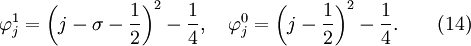 \varfi _j^1 = \left ({
j - \sigma - {
1 \over 2}
}
\right)^ 2 - {
1 \over 4}
, \kvad \varfi _j^0 = \left ({
j - {
1 \over 2}
}
\right)^ 2 - {
1 \over 4}
.
\kvad \kvad (14)