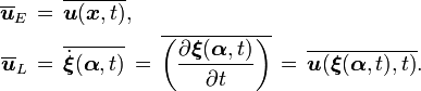  \begin{align} \overline{\boldsymbol{u}}_E\, &=\, \overline{\boldsymbol{u}(\boldsymbol{x},t)}, \\ \overline{\boldsymbol{u}}_L\, &=\, \overline{\dot{\boldsymbol{\xi}}(\boldsymbol{\alpha},t)}\, =\, \overline{\left(\frac{\partial \boldsymbol{\xi}(\boldsymbol{\alpha},t)}{\partial t}\right)}\, =\, \overline{\boldsymbol{u}(\boldsymbol{\xi}(\boldsymbol{\alpha},t),t)}. \end{align}
