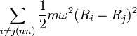 \sum_{i \ne j (nn)} {1\over2} m \omega^2 (R_i - R_j)^2