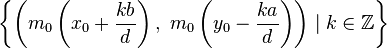 left{left( m_0 left(x_0+frac{kb}{d}
ight), m_0 left( y_0-frac{ka}{d}
ight) 
ight) mid k in mathbb{Z} 
ight} 