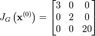 
J_G \left(\mathbf{x}^{(0)}\right) = \begin{bmatrix} 3 & 0 & 0\\ 0 & 2 & 0\\ 0 & 0 & 20
\end{bmatrix}
