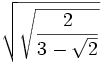 sqrt{sqrt{2over3-sqrt2}}