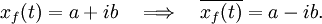 x_f(t) = a + ib \quad \Longrightarrow \quad \overline{x_f(t)} = a - ib.