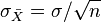 \sigma_ {
\bar Xa}
= \sigma/\sqrt {
n}