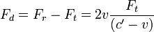 F_d = F_r-F_t = 2v \frac {F_t}{(c'-v)}