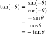 \begin{align}
\tan (-\theta) 
&= \frac{\sin (-\theta)}{\cos (-\theta)}\\
&= \frac{-\sin \theta}{\cos \theta}\\
&= -\tan\theta
\end{align}