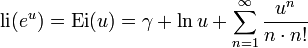  {\rm li} (e^{u}) = \hbox{Ei}(u) =
\gamma + \ln u + \sum_{n=1}^{\infty} {u^{n}\over n \cdot n!} 