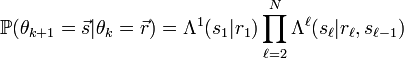 \matb P (\teta_ {
k+1}
\vec s|
\theta_k=\vec r) \Lambda^1 (s_1|
r_1) \prod_ {
\ell 2}
^N\Lambda^\el (s_\el|
r_\el, s_ {
\ell-1}
)