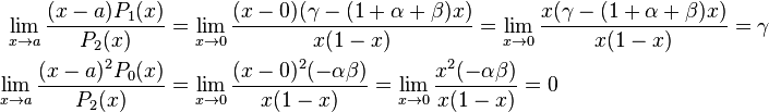 \begin{align}
\lim_{x \to a} \frac{(x - a) P_1(x)}{P_2(x)} &=\lim_{x \to 0} \frac{(x - 0)(\gamma - (1 + \alpha + \beta)x)}{x(1 - x)}=\lim_{x \to 0} \frac{x(\gamma - (1 + \alpha + \beta)x)}{x(1 - x)}= \gamma \\ \lim_{x \to a} \frac{(x - a)^2 P_0(x)}{P_2(x)} &= \lim_{x \to 0} \frac{(x - 0)^2(-\alpha \beta)}{x(1 - x)} = \lim_{x \to 0} \frac{x^2 (-\alpha \beta)}{x(1 - x)} = 0
\end{align}