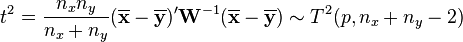 t^2 = \frac{n_x n_y}{n_x+n_y}(\overline{\mathbf x}-\overline{\mathbf y})'{\mathbf W}^{-1}(\overline{\mathbf x}-\overline{\mathbf y})
\sim T^2(p, n_x+n_y-2)