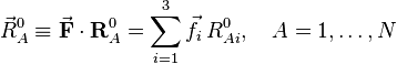 
\vec{R}_A^0 \equiv \vec{\mathbf{F}} \cdot \mathbf{R}_A^0
=\sum_{i=1}^3 \vec{f}_i\, R^0_{Ai},\quad A=1,\ldots,N
