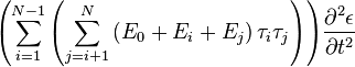 {
\left ({
\sum^ {
N1}
_ {
i 1}
{
\left ({
\sum^ {
N}
_ {
ji 1}
{
\left ({
E_0+E_iE_j}
\right) \taŭ_i\taŭ_j}
}
\right)}
}
\right)}
\frac {
\partial^ {
2}
{
\epsilon}
}
{
\partial {
t}
^ {
2}
}