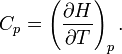 C_p=\left(\frac{\partial H}{\partial T}\right)_p. 