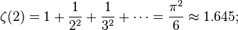 \zeta(2) = 1 + \frac{1}{2^2} + \frac{1}{3^2} + \cdots = \frac{\pi^2}{6} \approx 1.645;\!