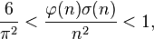 
\frac {6}{\pi^2} < \frac{\varphi(n) \sigma(n)}{n^2} < 1,
