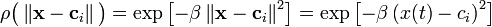  \rho \big ( \left \Vert \mathbf{x} - \mathbf{c}_i  \right \Vert \big ) = \exp \left[ -\beta \left \Vert \mathbf{x} - \mathbf{c}_i  \right \Vert ^2 \right] = \exp \left[ -\beta \left ( x(t) - c_i  \right ) ^2 \right] 