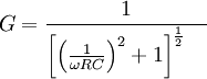 G = {1 \over \left [ \left ( {1 \over \omega RC} \right )^2 + 1 \right ] ^{1 \over 2} \quad }