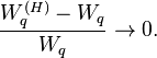 \frac {
W_q^ {
(H)}
- w_q}
{
W_q}
\rightarow 0.