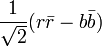 \frac{1}{\sqrt{2}}(r\bar{r} - b\bar{b})