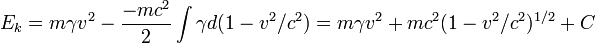 E_k = m \gamma v^2 - \frac{- m c^2}{2} \int \gamma d (1 - v^2/c^2) = m \gamma v^2 + m c^2 (1 - v^2/c^2)^{1/2} + C